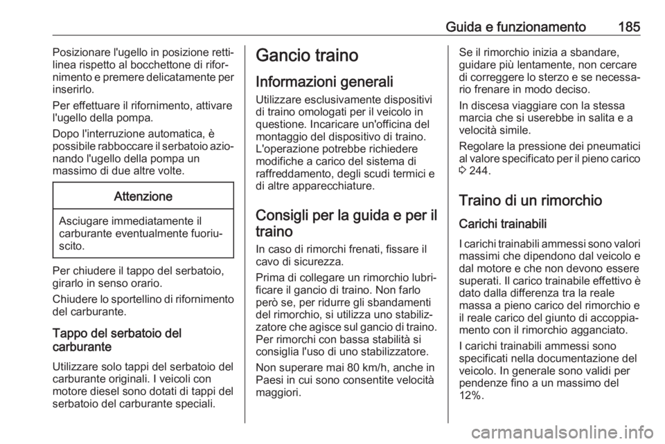 OPEL MOVANO_B 2019 Manuale di uso e manutenzione (in Italian) Guida e funzionamento185Posizionare l'ugello in posizione retti‐linea rispetto al bocchettone di rifor‐
nimento e premere delicatamente per
inserirlo.
Per effettuare il rifornimento, attivare OPEL MOVANO_B 2019 Manuale di uso e manutenzione (in Italian) Guida e funzionamento185Posizionare l'ugello in posizione retti‐linea rispetto al bocchettone di rifor‐
nimento e premere delicatamente per
inserirlo.
Per effettuare il rifornimento, attivare