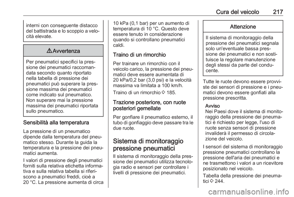 OPEL MOVANO_B 2019  Manuale di uso e manutenzione (in Italian) Cura del veicolo217interni con conseguente distacco
del battistrada e lo scoppio a velo‐ cità elevate.9 Avvertenza
Per pneumatici specifici la pres‐
sione dei pneumatici raccoman‐ data secondo 