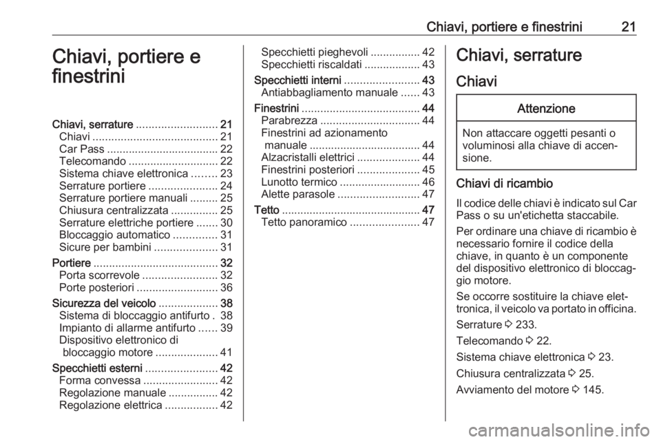 OPEL MOVANO_B 2019 Manuale di uso e manutenzione (in Italian) Chiavi, portiere e finestrini21Chiavi, portiere e
finestriniChiavi, serrature .......................... 21
Chiavi ........................................ 21
Car Pass ................................ OPEL MOVANO_B 2019 Manuale di uso e manutenzione (in Italian) Chiavi, portiere e finestrini21Chiavi, portiere e
finestriniChiavi, serrature .......................... 21
Chiavi ........................................ 21
Car Pass ................................