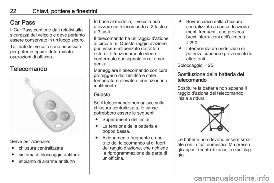 OPEL MOVANO_B 2019  Manuale di uso e manutenzione (in Italian) 22Chiavi, portiere e finestriniCar PassIl Car Pass contiene dati relativi alla
sicurezza del veicolo e deve pertanto
essere conservato in un luogo sicuro.
Tali dati del veicolo sono necessari
per pote