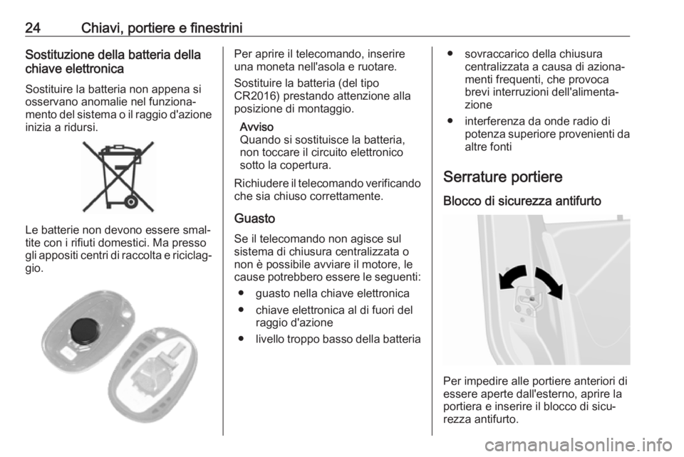 OPEL MOVANO_B 2019  Manuale di uso e manutenzione (in Italian) 24Chiavi, portiere e finestriniSostituzione della batteria della
chiave elettronica
Sostituire la batteria non appena si
osservano anomalie nel funziona‐
mento del sistema o il raggio d'azione
i