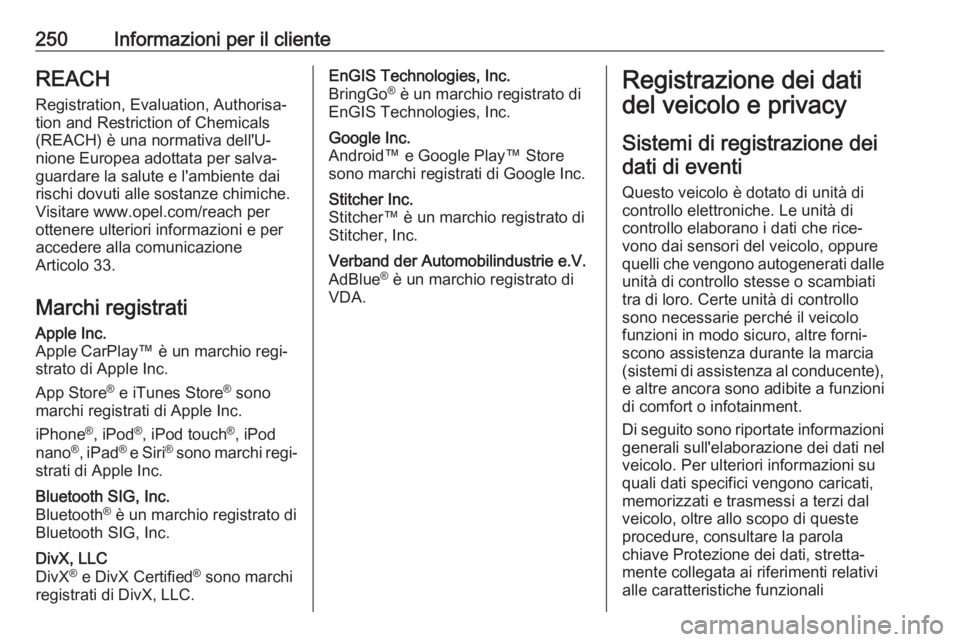 OPEL MOVANO_B 2019 Manuale di uso e manutenzione (in Italian) 250Informazioni per il clienteREACH
Registration, Evaluation, Authorisa‐
tion and Restriction of Chemicals
(REACH) è una normativa dell'U‐
nione Europea adottata per salva‐
guardare la salu OPEL MOVANO_B 2019 Manuale di uso e manutenzione (in Italian) 250Informazioni per il clienteREACH
Registration, Evaluation, Authorisa‐
tion and Restriction of Chemicals
(REACH) è una normativa dell'U‐
nione Europea adottata per salva‐
guardare la salu