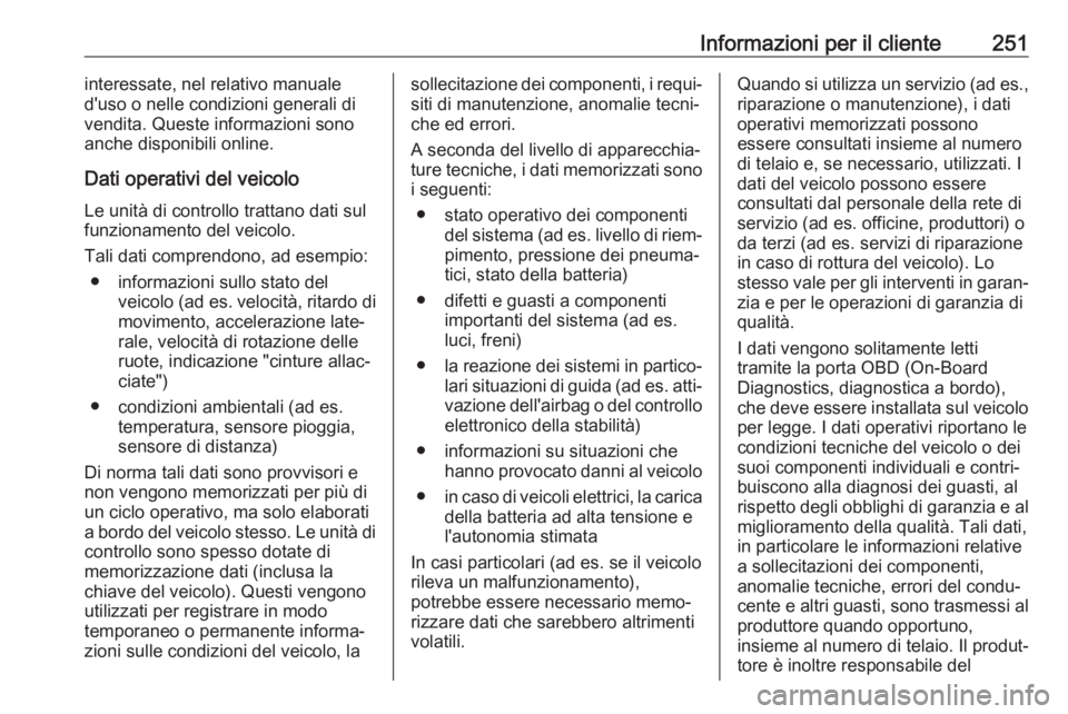 OPEL MOVANO_B 2019 Manuale di uso e manutenzione (in Italian) Informazioni per il cliente251interessate, nel relativo manuale
d'uso o nelle condizioni generali di
vendita. Queste informazioni sono
anche disponibili online.
Dati operativi del veicolo Le unit OPEL MOVANO_B 2019 Manuale di uso e manutenzione (in Italian) Informazioni per il cliente251interessate, nel relativo manuale
d'uso o nelle condizioni generali di
vendita. Queste informazioni sono
anche disponibili online.
Dati operativi del veicolo Le unit