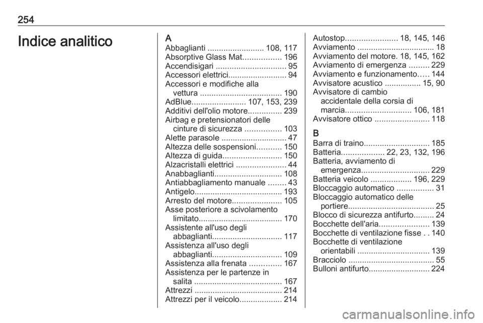 OPEL MOVANO_B 2019 Manuale di uso e manutenzione (in Italian) 254Indice analiticoAAbbaglianti ......................... 108, 117
Absorptive Glass Mat .................196
Accendisigari ............................... 95
Accessori elettrici..................... OPEL MOVANO_B 2019 Manuale di uso e manutenzione (in Italian) 254Indice analiticoAAbbaglianti ......................... 108, 117
Absorptive Glass Mat .................196
Accendisigari ............................... 95
Accessori elettrici.....................