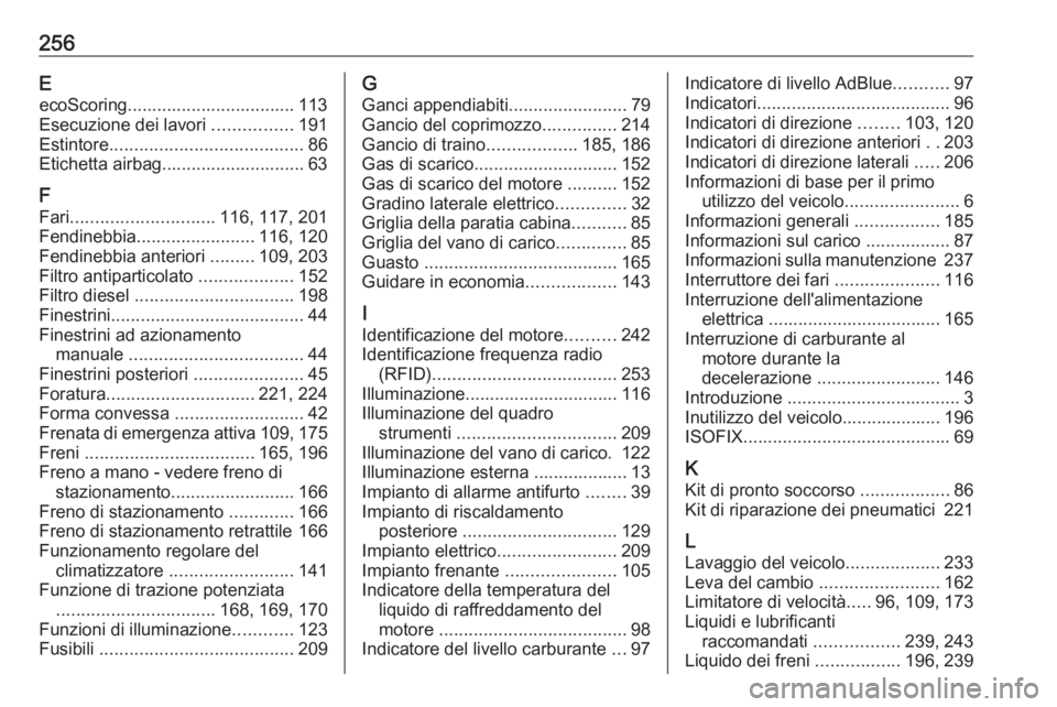 OPEL MOVANO_B 2019 Manuale di uso e manutenzione (in Italian) 256EecoScoring.................................. 113
Esecuzione dei lavori ................191
Estintore ....................................... 86
Etichetta airbag............................. 63
F
OPEL MOVANO_B 2019 Manuale di uso e manutenzione (in Italian) 256EecoScoring.................................. 113
Esecuzione dei lavori ................191
Estintore ....................................... 86
Etichetta airbag............................. 63
F