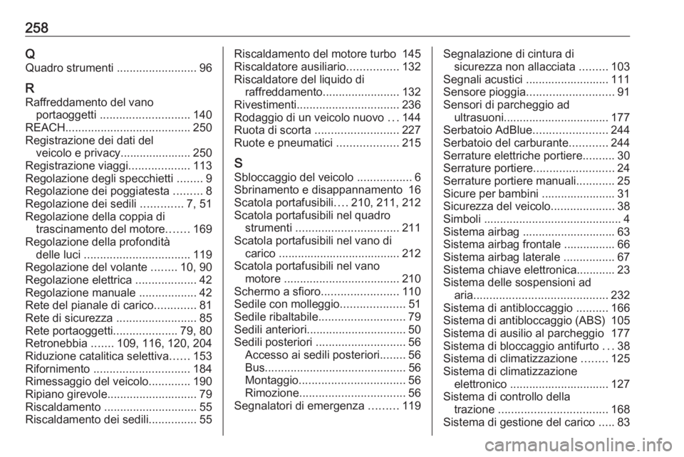 OPEL MOVANO_B 2019 Manuale di uso e manutenzione (in Italian) 258QQuadro strumenti .........................96
R Raffreddamento del vano portaoggetti ............................ 140
REACH ....................................... 250
Registrazione dei dati del OPEL MOVANO_B 2019 Manuale di uso e manutenzione (in Italian) 258QQuadro strumenti .........................96
R Raffreddamento del vano portaoggetti ............................ 140
REACH ....................................... 250
Registrazione dei dati del