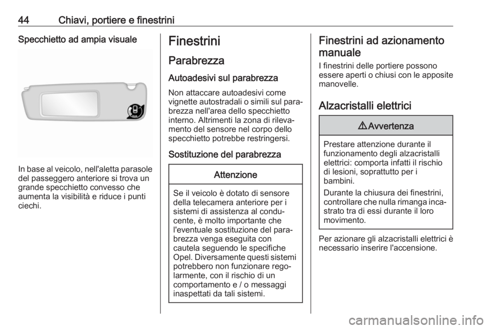 OPEL MOVANO_B 2019  Manuale di uso e manutenzione (in Italian) 44Chiavi, portiere e finestriniSpecchietto ad ampia visuale
In base al veicolo, nell'aletta parasole
del passeggero anteriore si trova un
grande specchietto convesso che
aumenta la visibilità e r