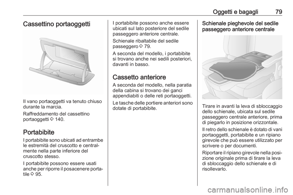 OPEL MOVANO_B 2019 Manuale di uso e manutenzione (in Italian) Oggetti e bagagli79Cassettino portaoggetti
Il vano portaoggetti va tenuto chiuso
durante la marcia.
Raffreddamento del cassettino
portaoggetti 3 140.
Portabibite I portabibite sono ubicati ad entramb OPEL MOVANO_B 2019 Manuale di uso e manutenzione (in Italian) Oggetti e bagagli79Cassettino portaoggetti
Il vano portaoggetti va tenuto chiuso
durante la marcia.
Raffreddamento del cassettino
portaoggetti 3 140.
Portabibite I portabibite sono ubicati ad entramb