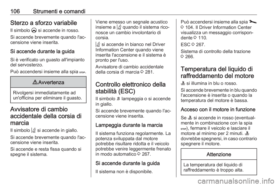 OPEL MOVANO_B 2020 Manuale di uso e manutenzione (in Italian) 106Strumenti e comandiSterzo a sforzo variabileIl simbolo § si accende in rosso.
Si accende brevemente quando l'ac‐
censione viene inserita.
Si accende durante la guida
Si è verificato un gua OPEL MOVANO_B 2020 Manuale di uso e manutenzione (in Italian) 106Strumenti e comandiSterzo a sforzo variabileIl simbolo § si accende in rosso.
Si accende brevemente quando l'ac‐
censione viene inserita.
Si accende durante la guida
Si è verificato un gua