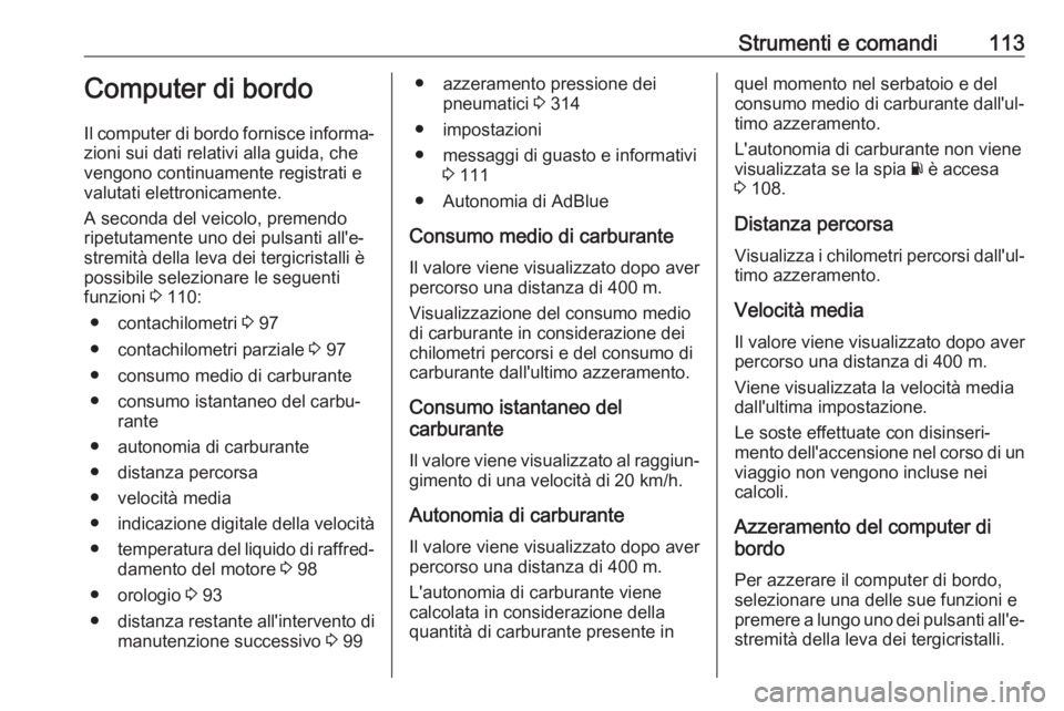 OPEL MOVANO_B 2020  Manuale di uso e manutenzione (in Italian) Strumenti e comandi113Computer di bordo
Il computer di bordo fornisce informa‐
zioni sui dati relativi alla guida, che
vengono continuamente registrati e
valutati elettronicamente.
A seconda del vei