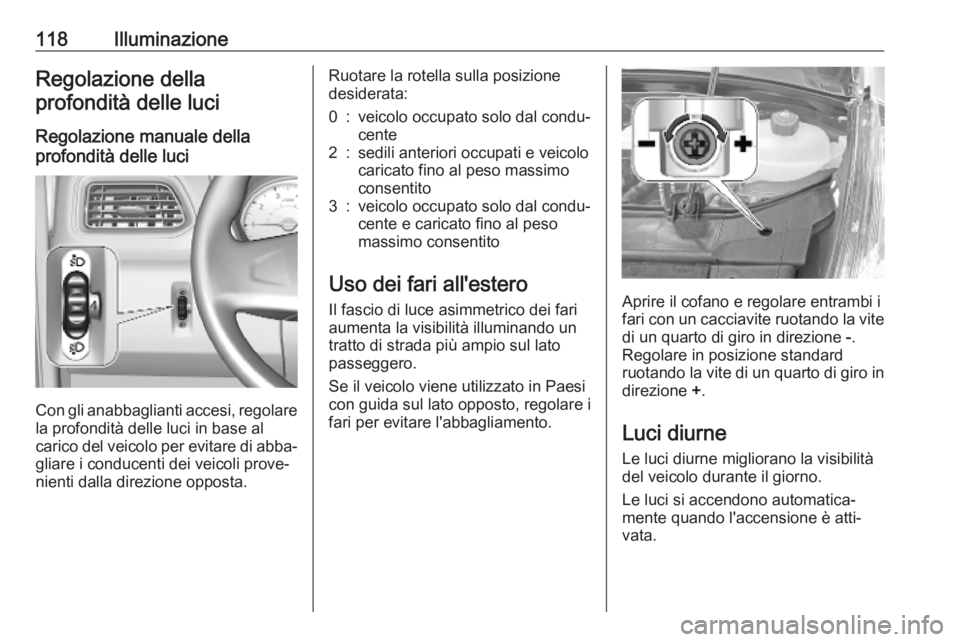 OPEL MOVANO_B 2020 Manuale di uso e manutenzione (in Italian) 118IlluminazioneRegolazione dellaprofondità delle luci
Regolazione manuale della
profondità delle luci
Con gli anabbaglianti accesi, regolare
la profondità delle luci in base al
carico del veicolo OPEL MOVANO_B 2020 Manuale di uso e manutenzione (in Italian) 118IlluminazioneRegolazione dellaprofondità delle luci
Regolazione manuale della
profondità delle luci
Con gli anabbaglianti accesi, regolare
la profondità delle luci in base al
carico del veicolo