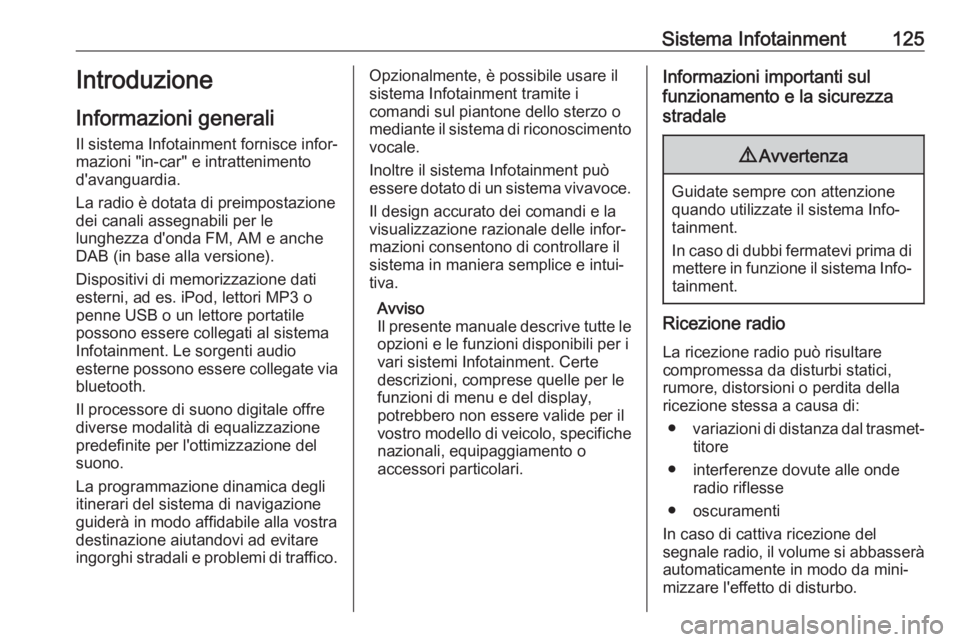 OPEL MOVANO_B 2020 Manuale di uso e manutenzione (in Italian) Sistema Infotainment125Introduzione
Informazioni generali Il sistema Infotainment fornisce infor‐
mazioni "in-car" e intrattenimento
d'avanguardia.
La radio è dotata di preimpostazione
OPEL MOVANO_B 2020 Manuale di uso e manutenzione (in Italian) Sistema Infotainment125Introduzione
Informazioni generali Il sistema Infotainment fornisce infor‐
mazioni "in-car" e intrattenimento
d'avanguardia.
La radio è dotata di preimpostazione