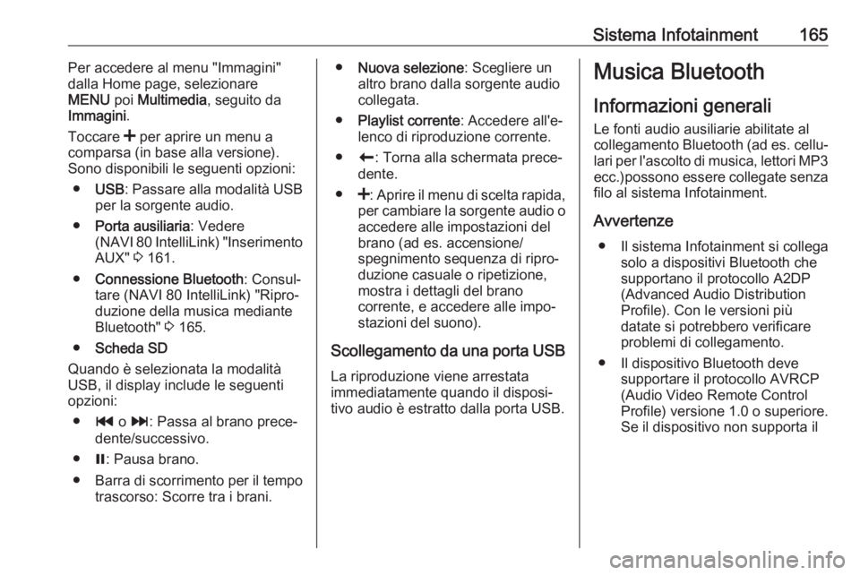 OPEL MOVANO_B 2020 Manuale di uso e manutenzione (in Italian) Sistema Infotainment165Per accedere al menu "Immagini"
dalla Home page, selezionare
MENU poi Multimedia , seguito da
Immagini .
Toccare < per aprire un menu a
comparsa (in base alla versione OPEL MOVANO_B 2020 Manuale di uso e manutenzione (in Italian) Sistema Infotainment165Per accedere al menu "Immagini"
dalla Home page, selezionare
MENU poi Multimedia , seguito da
Immagini .
Toccare < per aprire un menu a
comparsa (in base alla versione