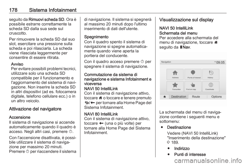 OPEL MOVANO_B 2020 Manuale di uso e manutenzione (in Italian) 178Sistema Infotainmentseguito da Rimuovi scheda SD . Ora è
possibile estrarre correttamente la scheda SD dalla sua sede sul
cruscotto.
Per rimuovere la scheda SD dal suo
slot, esercitare una pressio OPEL MOVANO_B 2020 Manuale di uso e manutenzione (in Italian) 178Sistema Infotainmentseguito da Rimuovi scheda SD . Ora è
possibile estrarre correttamente la scheda SD dalla sua sede sul
cruscotto.
Per rimuovere la scheda SD dal suo
slot, esercitare una pressio