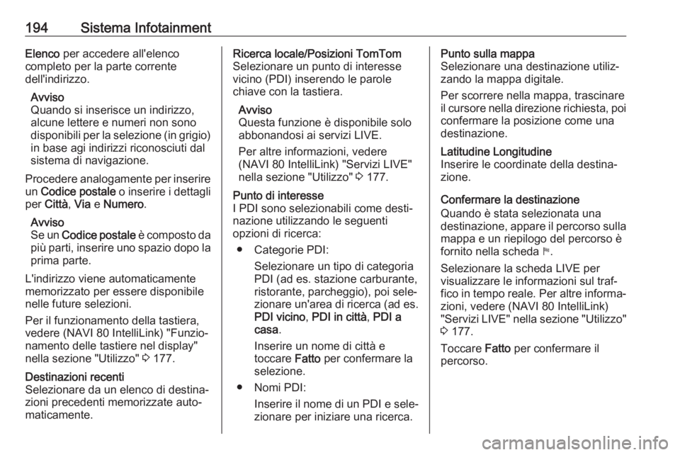 OPEL MOVANO_B 2020 Manuale di uso e manutenzione (in Italian) 194Sistema InfotainmentElenco per accedere all'elenco
completo per la parte corrente
dell'indirizzo.
Avviso
Quando si inserisce un indirizzo, alcune lettere e numeri non sono
disponibili per l OPEL MOVANO_B 2020 Manuale di uso e manutenzione (in Italian) 194Sistema InfotainmentElenco per accedere all'elenco
completo per la parte corrente
dell'indirizzo.
Avviso
Quando si inserisce un indirizzo, alcune lettere e numeri non sono
disponibili per l