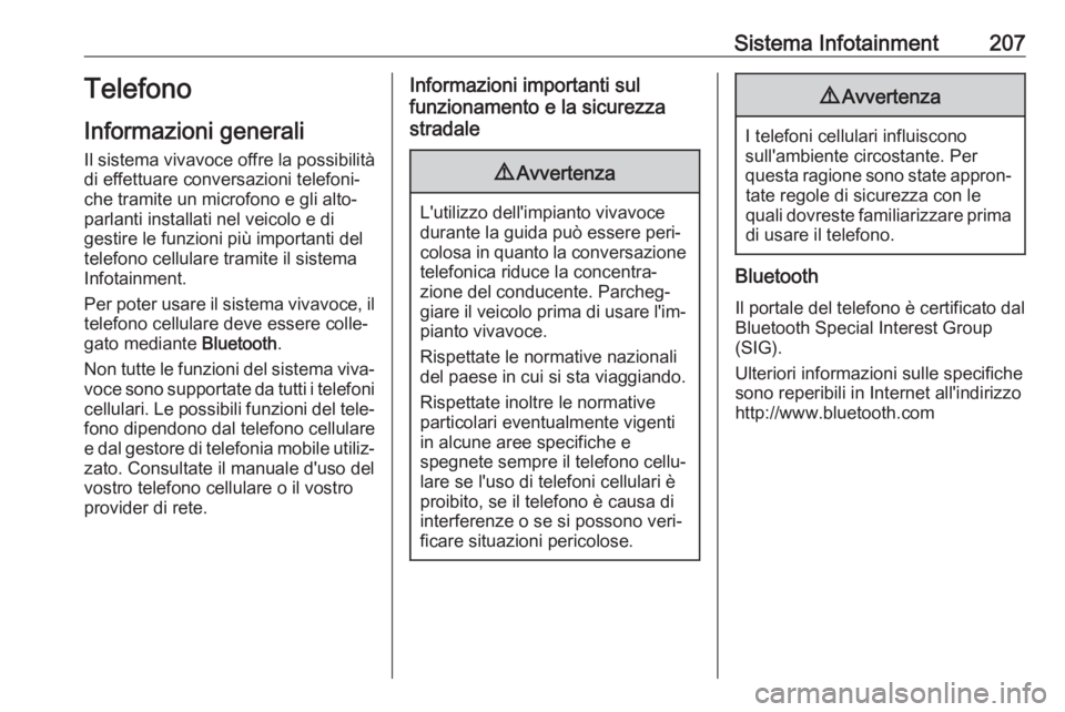 OPEL MOVANO_B 2020 Manuale di uso e manutenzione (in Italian) Sistema Infotainment207Telefono
Informazioni generali
Il sistema vivavoce offre la possibilità di effettuare conversazioni telefoni‐
che tramite un microfono e gli alto‐
parlanti installati nel v OPEL MOVANO_B 2020 Manuale di uso e manutenzione (in Italian) Sistema Infotainment207Telefono
Informazioni generali
Il sistema vivavoce offre la possibilità di effettuare conversazioni telefoni‐
che tramite un microfono e gli alto‐
parlanti installati nel v