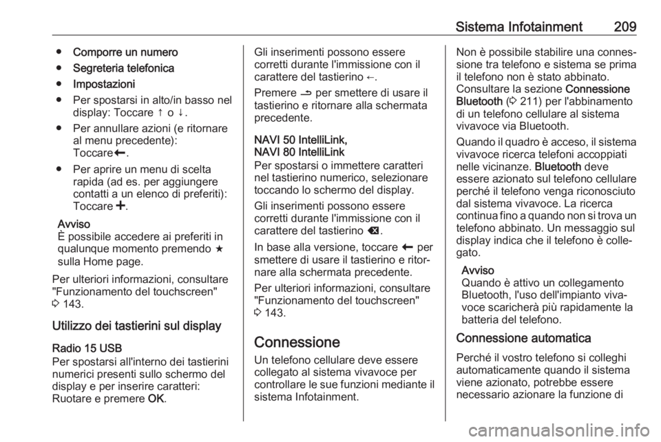 OPEL MOVANO_B 2020 Manuale di uso e manutenzione (in Italian) Sistema Infotainment209●Comporre un numero
● Segreteria telefonica
● Impostazioni
● Per spostarsi in alto/in basso nel display: Toccare ↑ o ↓.
● Per annullare azioni (e ritornare al menu OPEL MOVANO_B 2020 Manuale di uso e manutenzione (in Italian) Sistema Infotainment209●Comporre un numero
● Segreteria telefonica
● Impostazioni
● Per spostarsi in alto/in basso nel display: Toccare ↑ o ↓.
● Per annullare azioni (e ritornare al menu