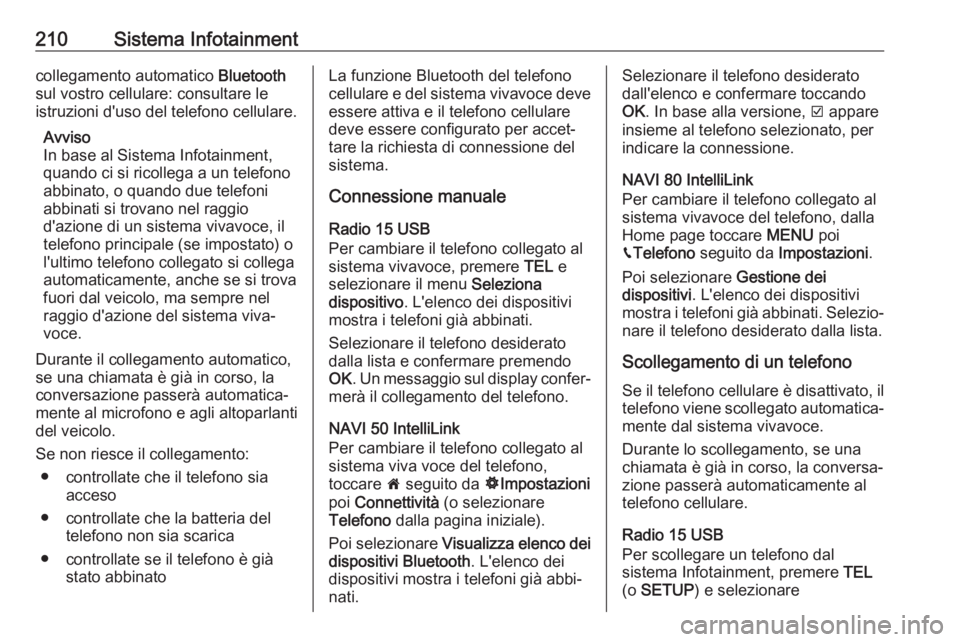 OPEL MOVANO_B 2020 Manuale di uso e manutenzione (in Italian) 210Sistema Infotainmentcollegamento automatico Bluetooth
sul vostro cellulare: consultare le
istruzioni d'uso del telefono cellulare.
Avviso
In base al Sistema Infotainment,
quando ci si ricollega OPEL MOVANO_B 2020 Manuale di uso e manutenzione (in Italian) 210Sistema Infotainmentcollegamento automatico Bluetooth
sul vostro cellulare: consultare le
istruzioni d'uso del telefono cellulare.
Avviso
In base al Sistema Infotainment,
quando ci si ricollega
