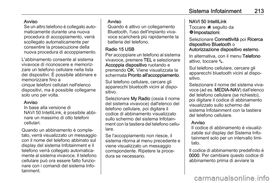OPEL MOVANO_B 2020 Manuale di uso e manutenzione (in Italian) Sistema Infotainment213Avviso
Se un altro telefono è collegato auto‐
maticamente durante una nuova
procedura di accoppiamento, verrà
scollegato automaticamente per consentire la prosecuzione della OPEL MOVANO_B 2020 Manuale di uso e manutenzione (in Italian) Sistema Infotainment213Avviso
Se un altro telefono è collegato auto‐
maticamente durante una nuova
procedura di accoppiamento, verrà
scollegato automaticamente per consentire la prosecuzione della