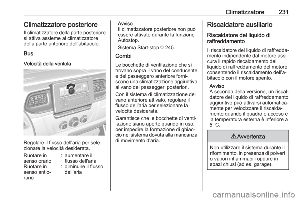 OPEL MOVANO_B 2020 Manuale di uso e manutenzione (in Italian) Climatizzatore231Climatizzatore posteriore
Il climatizzatore della parte posteriore
si attiva assieme al climatizzatore
della parte anteriore dell'abitacolo.
Bus
Velocità della ventola
Regolare i OPEL MOVANO_B 2020 Manuale di uso e manutenzione (in Italian) Climatizzatore231Climatizzatore posteriore
Il climatizzatore della parte posteriore
si attiva assieme al climatizzatore
della parte anteriore dell'abitacolo.
Bus
Velocità della ventola
Regolare i