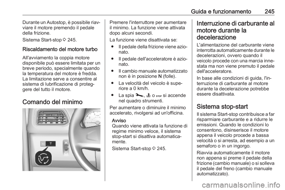 OPEL MOVANO_B 2020 Manuale di uso e manutenzione (in Italian) Guida e funzionamento245Durante un Autostop, è possibile riav‐
viare il motore premendo il pedale
della frizione.
Sistema Start-stop 3 245.
Riscaldamento del motore turbo
All'avviamento la cop OPEL MOVANO_B 2020 Manuale di uso e manutenzione (in Italian) Guida e funzionamento245Durante un Autostop, è possibile riav‐
viare il motore premendo il pedale
della frizione.
Sistema Start-stop 3 245.
Riscaldamento del motore turbo
All'avviamento la cop