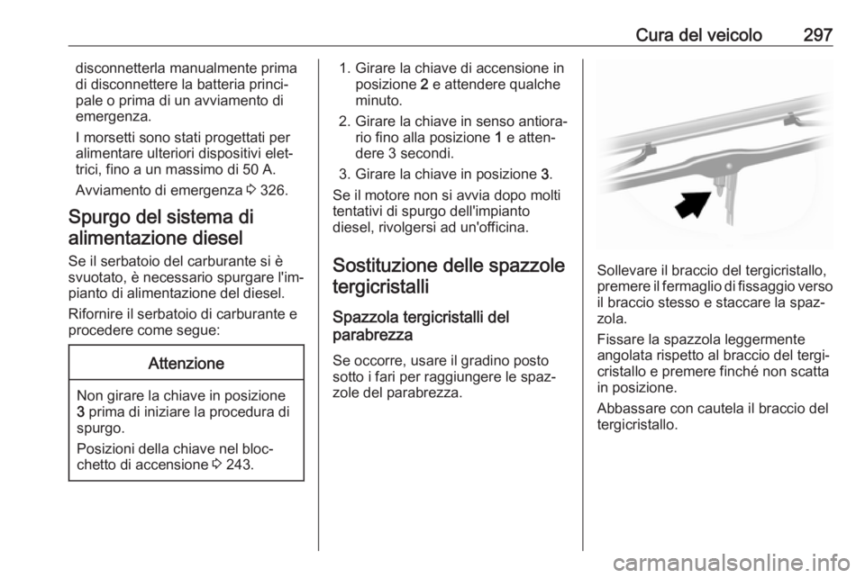 OPEL MOVANO_B 2020 Manuale di uso e manutenzione (in Italian) Cura del veicolo297disconnetterla manualmente prima
di disconnettere la batteria princi‐
pale o prima di un avviamento di
emergenza.
I morsetti sono stati progettati per
alimentare ulteriori disposi OPEL MOVANO_B 2020 Manuale di uso e manutenzione (in Italian) Cura del veicolo297disconnetterla manualmente prima
di disconnettere la batteria princi‐
pale o prima di un avviamento di
emergenza.
I morsetti sono stati progettati per
alimentare ulteriori disposi