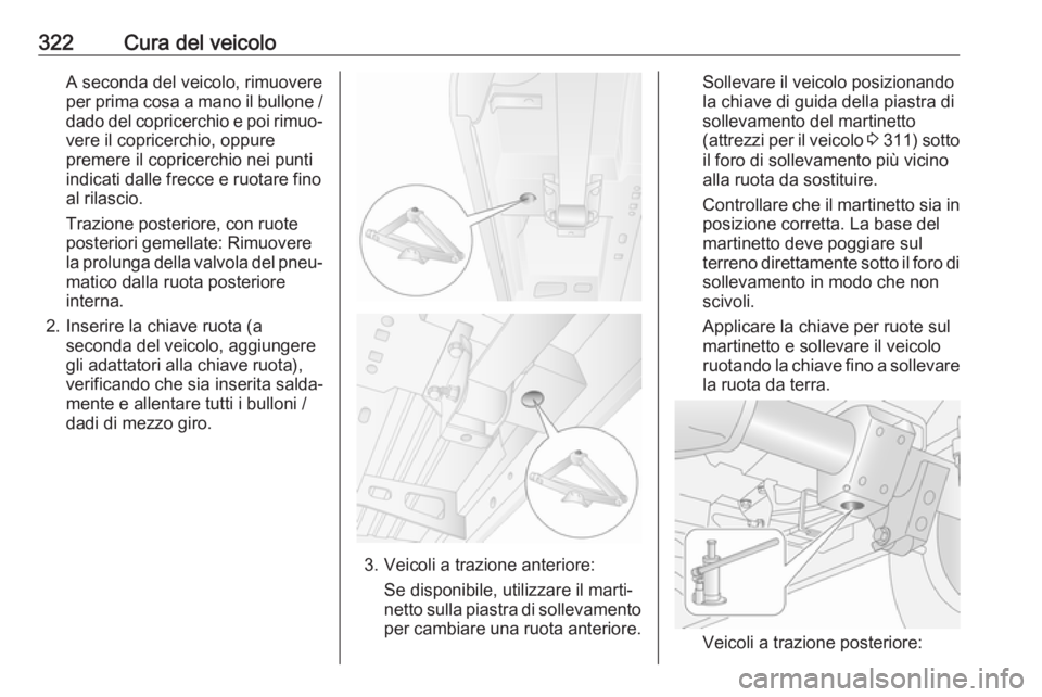 OPEL MOVANO_B 2020 Manuale di uso e manutenzione (in Italian) 322Cura del veicoloA seconda del veicolo, rimuovere
per prima cosa a mano il bullone /
dado del copricerchio e poi rimuo‐ vere il copricerchio, oppure
premere il copricerchio nei punti
indicati dall OPEL MOVANO_B 2020 Manuale di uso e manutenzione (in Italian) 322Cura del veicoloA seconda del veicolo, rimuovere
per prima cosa a mano il bullone /
dado del copricerchio e poi rimuo‐ vere il copricerchio, oppure
premere il copricerchio nei punti
indicati dall