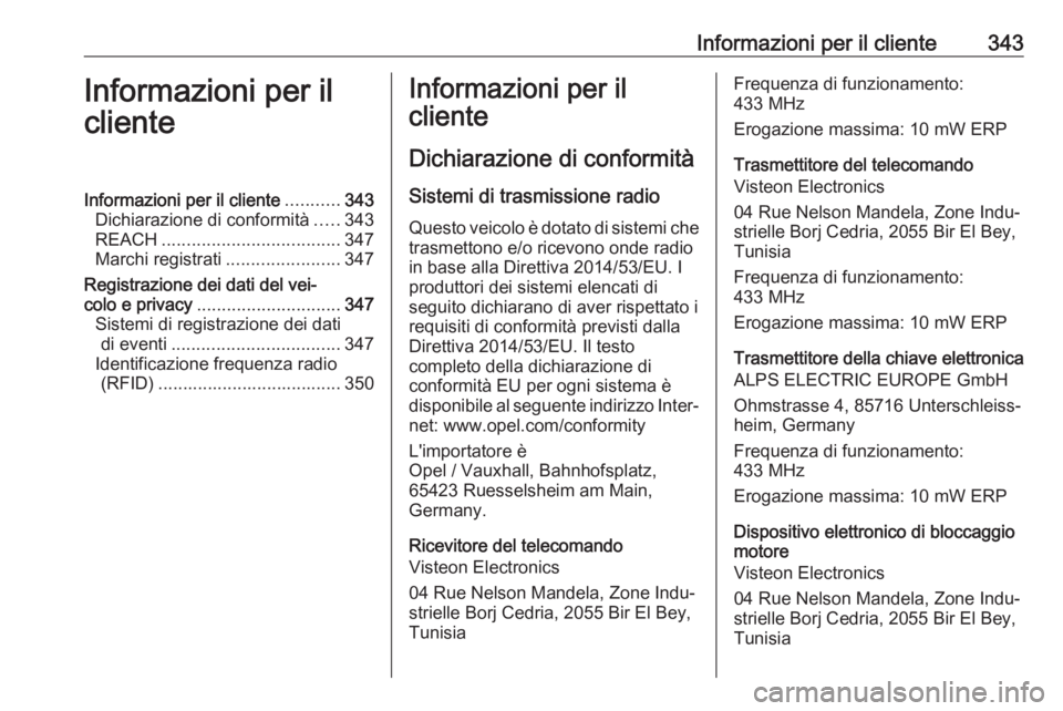 OPEL MOVANO_B 2020  Manuale di uso e manutenzione (in Italian) Informazioni per il cliente343Informazioni per il
clienteInformazioni per il cliente ...........343
Dichiarazione di conformità .....343
REACH .................................... 347
Marchi registra