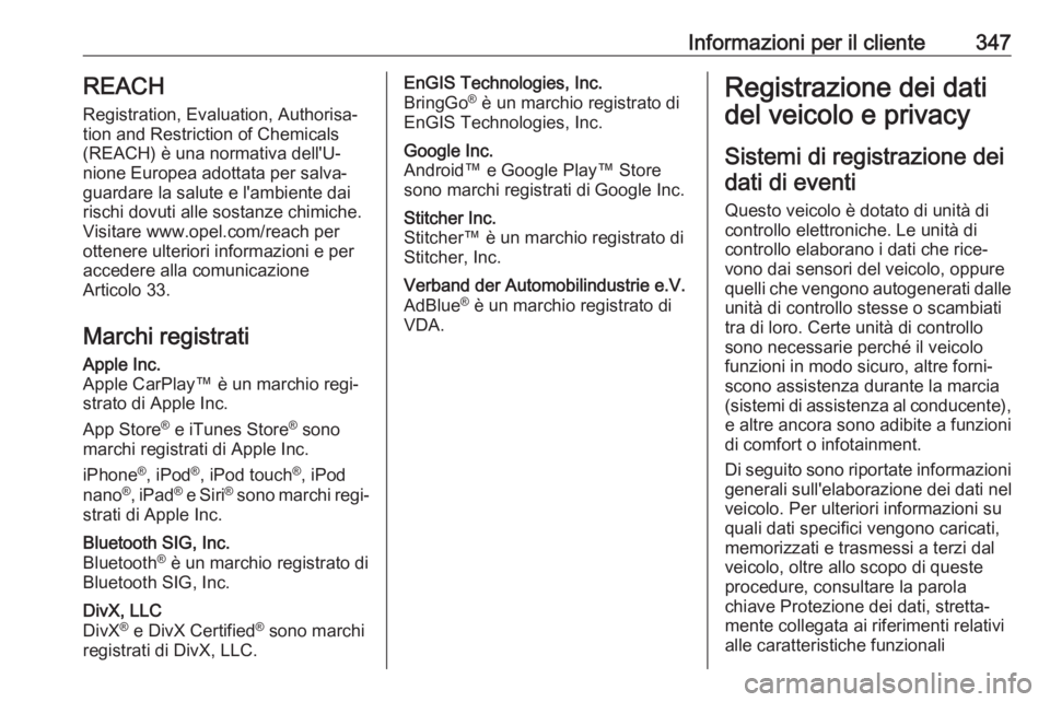 OPEL MOVANO_B 2020  Manuale di uso e manutenzione (in Italian) Informazioni per il cliente347REACH
Registration, Evaluation, Authorisa‐
tion and Restriction of Chemicals (REACH) è una normativa dell'U‐
nione Europea adottata per salva‐
guardare la salu