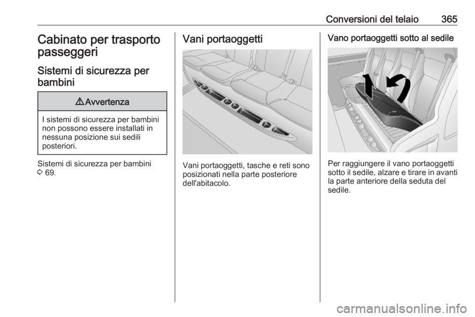 OPEL MOVANO_B 2020 Manuale di uso e manutenzione (in Italian) Conversioni del telaio365Cabinato per trasporto
passeggeri
Sistemi di sicurezza per bambini9 Avvertenza
I sistemi di sicurezza per bambini
non possono essere installati in
nessuna posizione sui sedili OPEL MOVANO_B 2020 Manuale di uso e manutenzione (in Italian) Conversioni del telaio365Cabinato per trasporto
passeggeri
Sistemi di sicurezza per bambini9 Avvertenza
I sistemi di sicurezza per bambini
non possono essere installati in
nessuna posizione sui sedili