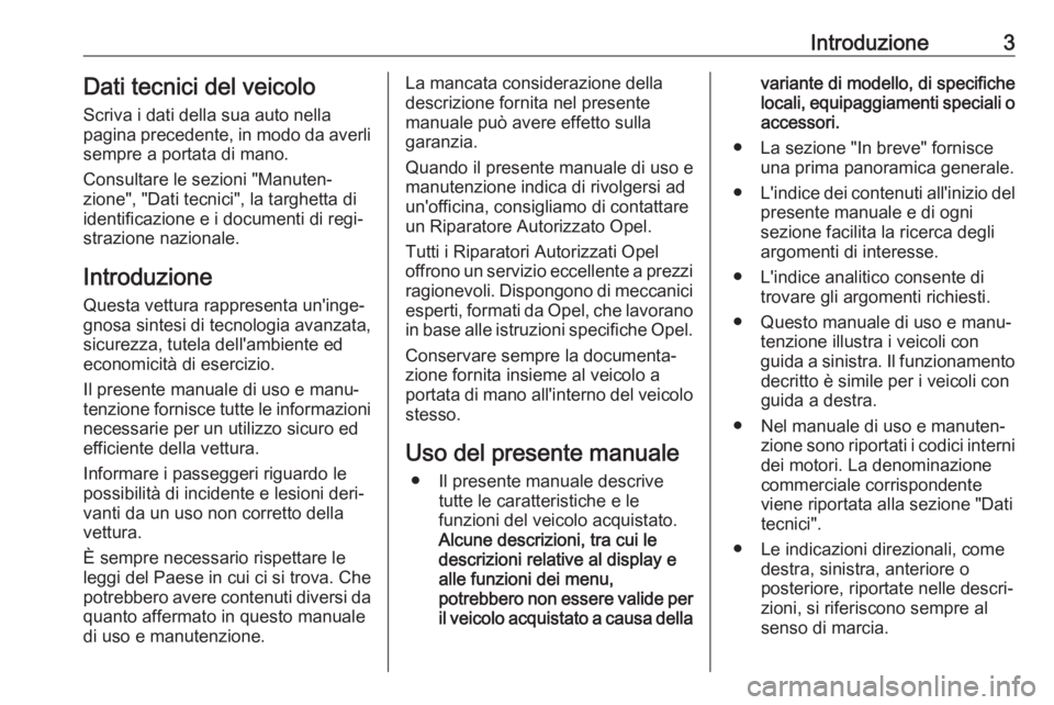 OPEL MOVANO_B 2020  Manuale di uso e manutenzione (in Italian) Introduzione3Dati tecnici del veicoloScriva i dati della sua auto nella
pagina precedente, in modo da averli
sempre a portata di mano.
Consultare le sezioni "Manuten‐
zione", "Dati tecni