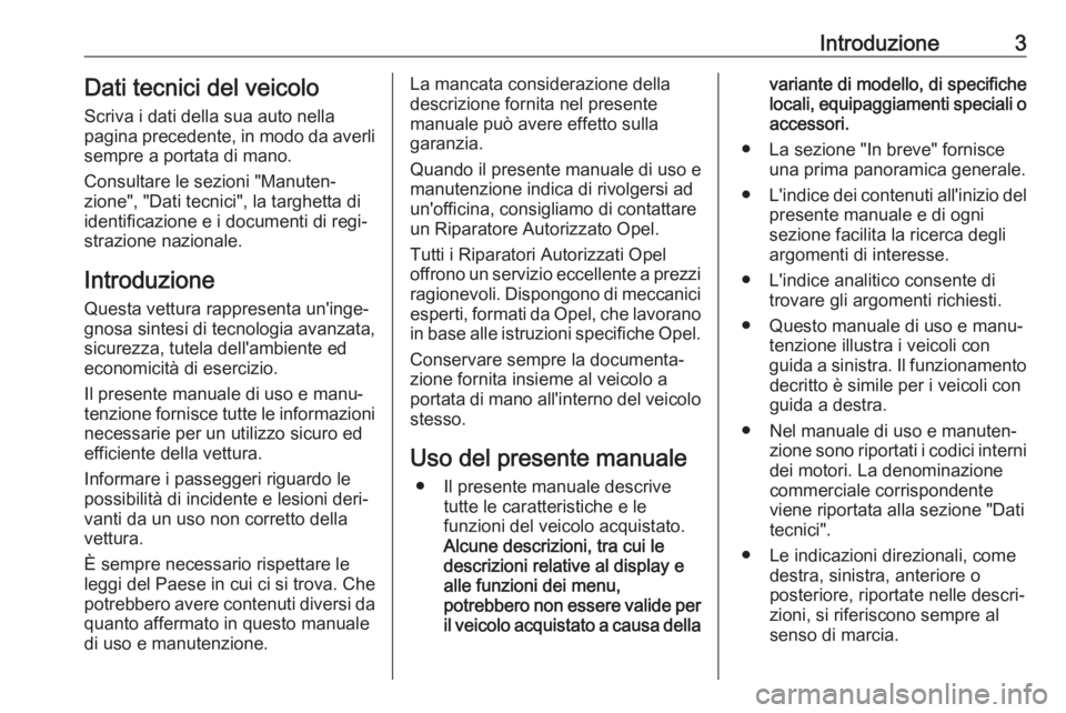 OPEL MOVANO_B 2020 Manuale di uso e manutenzione (in Italian) Introduzione3Dati tecnici del veicoloScriva i dati della sua auto nella
pagina precedente, in modo da averli
sempre a portata di mano.
Consultare le sezioni "Manuten‐
zione", "Dati tecni OPEL MOVANO_B 2020 Manuale di uso e manutenzione (in Italian) Introduzione3Dati tecnici del veicoloScriva i dati della sua auto nella
pagina precedente, in modo da averli
sempre a portata di mano.
Consultare le sezioni "Manuten‐
zione", "Dati tecni