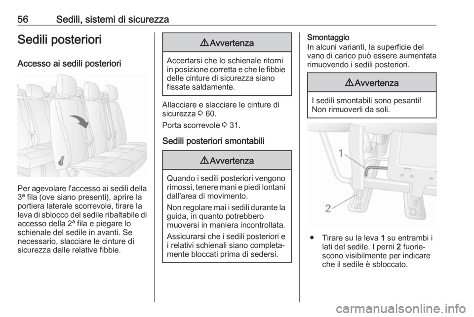 OPEL MOVANO_B 2020 Manuale di uso e manutenzione (in Italian) 56Sedili, sistemi di sicurezzaSedili posterioriAccesso ai sedili posteriori
Per agevolare l'accesso ai sedili della3ª fila (ove siano presenti), aprire la
portiera laterale scorrevole, tirare la
OPEL MOVANO_B 2020 Manuale di uso e manutenzione (in Italian) 56Sedili, sistemi di sicurezzaSedili posterioriAccesso ai sedili posteriori
Per agevolare l'accesso ai sedili della3ª fila (ove siano presenti), aprire la
portiera laterale scorrevole, tirare la