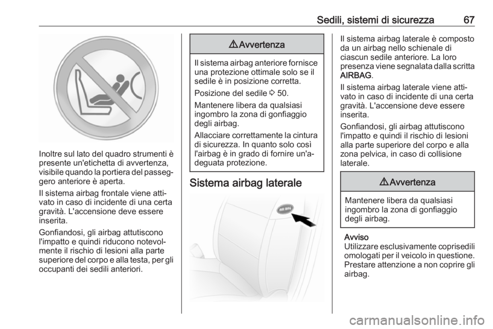 OPEL MOVANO_B 2020 Manuale di uso e manutenzione (in Italian) Sedili, sistemi di sicurezza67
Inoltre sul lato del quadro strumenti èpresente un'etichetta di avvertenza,
visibile quando la portiera del passeg‐
gero anteriore è aperta.
Il sistema airbag fr OPEL MOVANO_B 2020 Manuale di uso e manutenzione (in Italian) Sedili, sistemi di sicurezza67
Inoltre sul lato del quadro strumenti èpresente un'etichetta di avvertenza,
visibile quando la portiera del passeg‐
gero anteriore è aperta.
Il sistema airbag fr