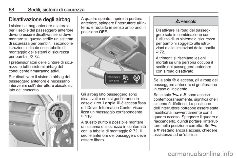 OPEL MOVANO_B 2020 Manuale di uso e manutenzione (in Italian) 68Sedili, sistemi di sicurezzaDisattivazione degli airbagI sistemi airbag anteriore e laterale
per il sedile del passeggero anteriore
devono essere disattivati se si deve
montare su questo sedile un s OPEL MOVANO_B 2020 Manuale di uso e manutenzione (in Italian) 68Sedili, sistemi di sicurezzaDisattivazione degli airbagI sistemi airbag anteriore e laterale
per il sedile del passeggero anteriore
devono essere disattivati se si deve
montare su questo sedile un s