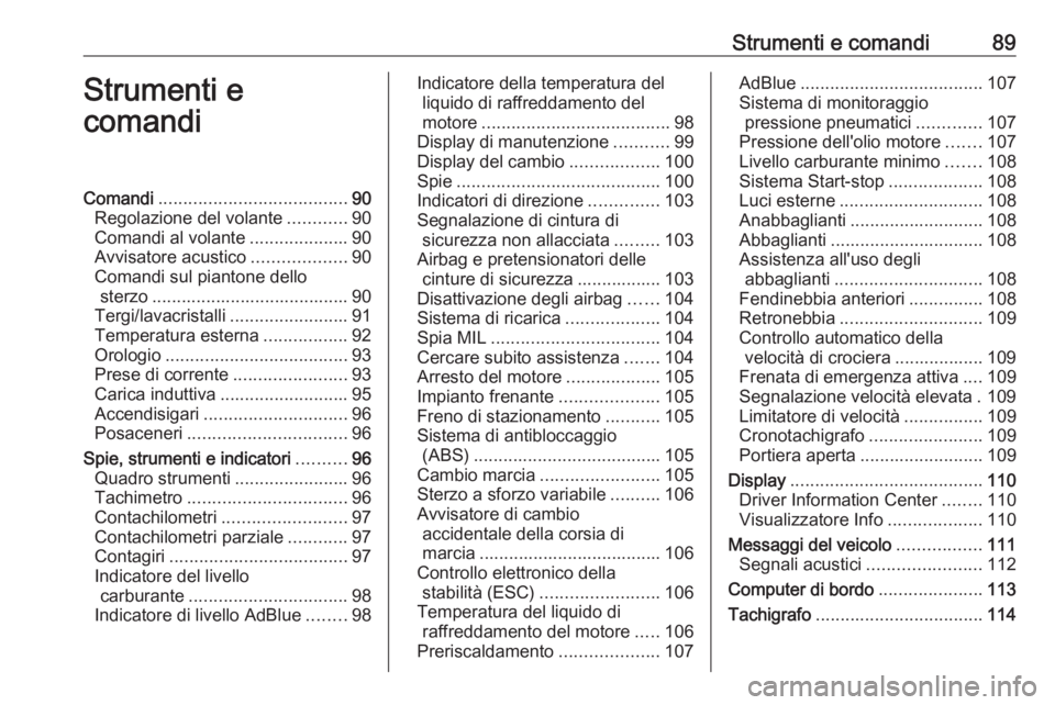 OPEL MOVANO_B 2020  Manuale di uso e manutenzione (in Italian) Strumenti e comandi89Strumenti e
comandiComandi ...................................... 90
Regolazione del volante ............90
Comandi al volante ....................90
Avvisatore acustico .........