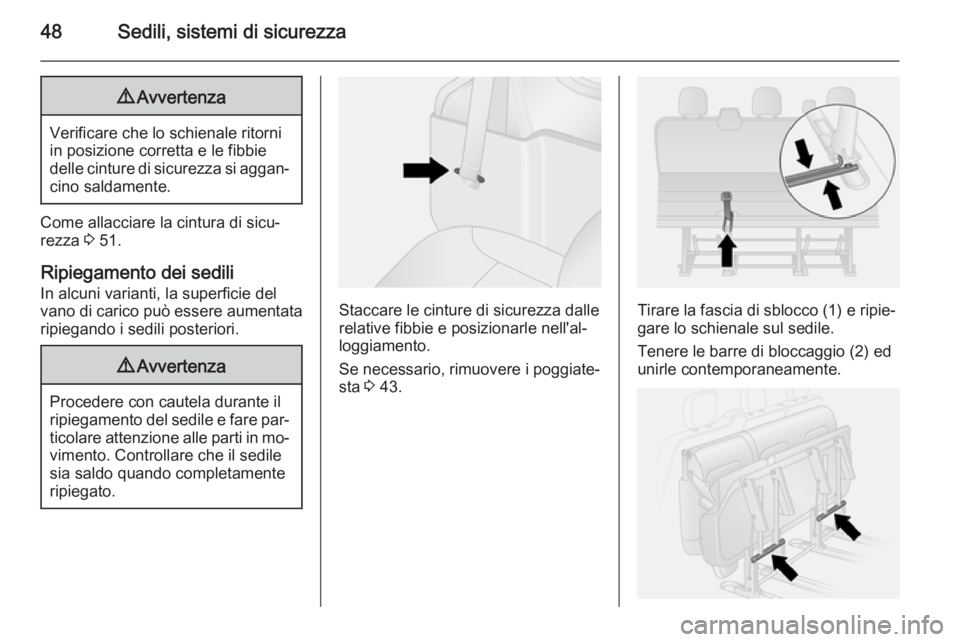 OPEL VIVARO B 2014.5  Manuale di uso e manutenzione (in Italian) 48Sedili, sistemi di sicurezza9Avvertenza
Verificare che lo schienale ritorni
in posizione corretta e le fibbie
delle cinture di sicurezza si aggan‐ cino saldamente.
Come allacciare la cintura di si