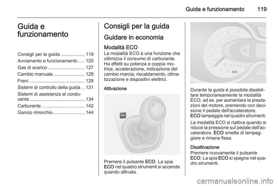 OPEL VIVARO B 2015.5 Manuale di uso e manutenzione (in Italian) Guida e funzionamento119Guida e
funzionamentoConsigli per la guida ..................119
Avviamento e funzionamento ....120
Gas di scarico ............................ 127
Cambio manuale ............. OPEL VIVARO B 2015.5 Manuale di uso e manutenzione (in Italian) Guida e funzionamento119Guida e
funzionamentoConsigli per la guida ..................119
Avviamento e funzionamento ....120
Gas di scarico ............................ 127
Cambio manuale .............