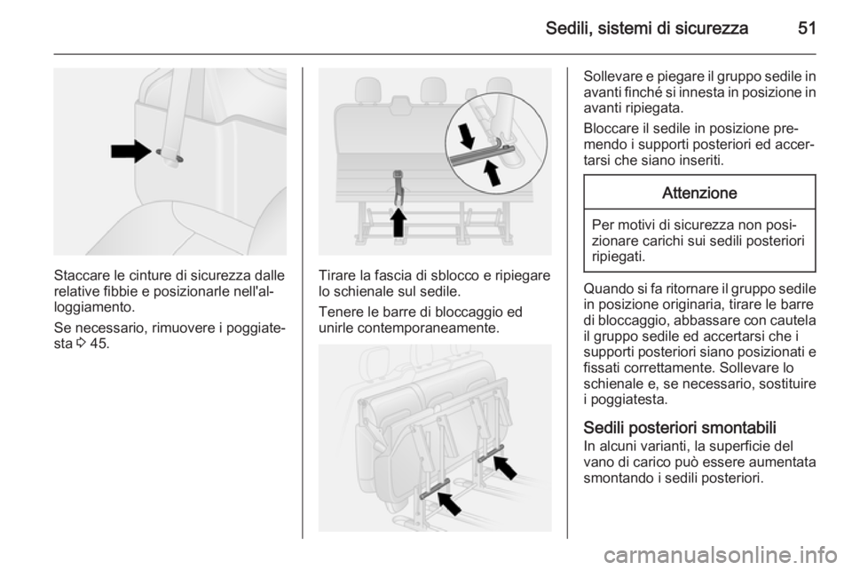 OPEL VIVARO B 2015.5 Manuale di uso e manutenzione (in Italian) Sedili, sistemi di sicurezza51
Staccare le cinture di sicurezza dalle
relative fibbie e posizionarle nell'al‐ loggiamento.
Se necessario, rimuovere i poggiate‐
sta 3 45.Tirare la fascia di sb OPEL VIVARO B 2015.5 Manuale di uso e manutenzione (in Italian) Sedili, sistemi di sicurezza51
Staccare le cinture di sicurezza dalle
relative fibbie e posizionarle nell'al‐ loggiamento.
Se necessario, rimuovere i poggiate‐
sta 3 45.Tirare la fascia di sb