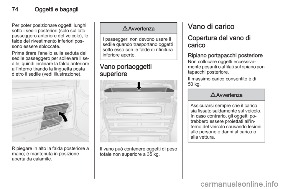 OPEL VIVARO B 2015.5 Manuale di uso e manutenzione (in Italian) 74Oggetti e bagagli
Per poter posizionare oggetti lunghisotto i sedili posteriori (solo sul lato
passeggero anteriore del veicolo), le
falde del rivestimento inferiori pos‐
sono essere sbloccate.
Pr OPEL VIVARO B 2015.5 Manuale di uso e manutenzione (in Italian) 74Oggetti e bagagli
Per poter posizionare oggetti lunghisotto i sedili posteriori (solo sul lato
passeggero anteriore del veicolo), le
falde del rivestimento inferiori pos‐
sono essere sbloccate.
Pr