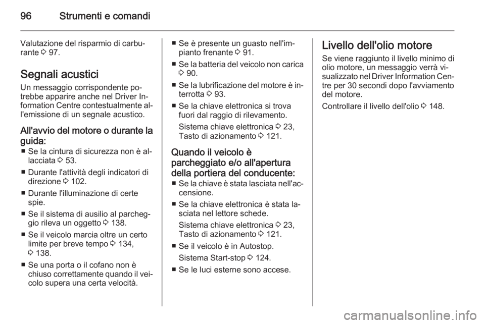 OPEL VIVARO B 2015.5 Manuale di uso e manutenzione (in Italian) 96Strumenti e comandi
Valutazione del risparmio di carbu‐
rante 3 97.
Segnali acustici Un messaggio corrispondente po‐
trebbe apparire anche nel Driver In‐
formation Centre contestualmente al OPEL VIVARO B 2015.5 Manuale di uso e manutenzione (in Italian) 96Strumenti e comandi
Valutazione del risparmio di carbu‐
rante 3 97.
Segnali acustici Un messaggio corrispondente po‐
trebbe apparire anche nel Driver In‐
formation Centre contestualmente al
