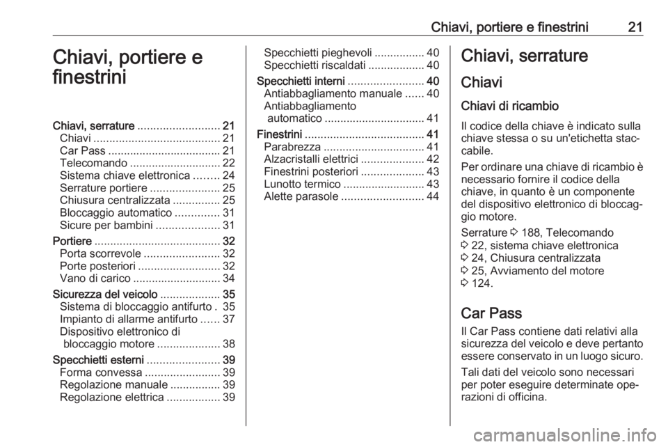 OPEL VIVARO B 2016 Manuale di uso e manutenzione (in Italian) Chiavi, portiere e finestrini21Chiavi, portiere e
finestriniChiavi, serrature .......................... 21
Chiavi ........................................ 21
Car Pass ................................ OPEL VIVARO B 2016 Manuale di uso e manutenzione (in Italian) Chiavi, portiere e finestrini21Chiavi, portiere e
finestriniChiavi, serrature .......................... 21
Chiavi ........................................ 21
Car Pass ................................