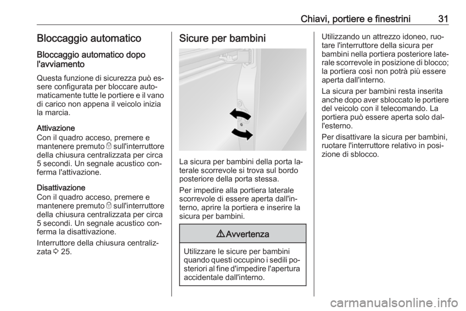 OPEL VIVARO B 2016 Manuale di uso e manutenzione (in Italian) Chiavi, portiere e finestrini31Bloccaggio automatico
Bloccaggio automatico dopo
l'avviamento
Questa funzione di sicurezza può es‐ sere configurata per bloccare auto‐
maticamente tutte le port OPEL VIVARO B 2016 Manuale di uso e manutenzione (in Italian) Chiavi, portiere e finestrini31Bloccaggio automatico
Bloccaggio automatico dopo
l'avviamento
Questa funzione di sicurezza può es‐ sere configurata per bloccare auto‐
maticamente tutte le port