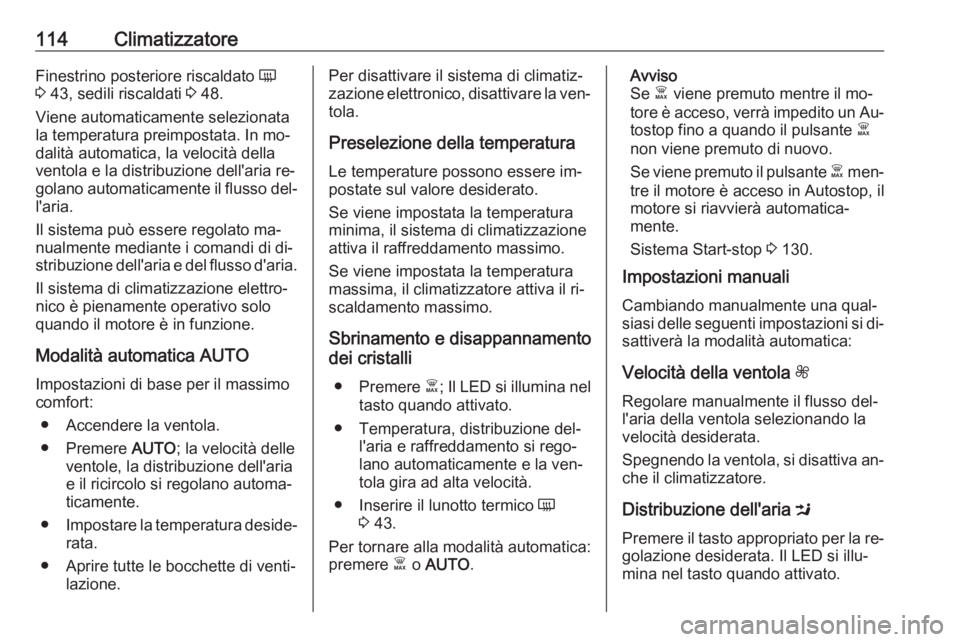OPEL VIVARO B 2016.5 Manuale di uso e manutenzione (in Italian) 114ClimatizzatoreFinestrino posteriore riscaldato Ü
3 43, sedili riscaldati 3 48.
Viene automaticamente selezionata
la temperatura preimpostata. In mo‐
dalità automatica, la velocità della
vent OPEL VIVARO B 2016.5 Manuale di uso e manutenzione (in Italian) 114ClimatizzatoreFinestrino posteriore riscaldato Ü
3 43, sedili riscaldati 3 48.
Viene automaticamente selezionata
la temperatura preimpostata. In mo‐
dalità automatica, la velocità della
vent