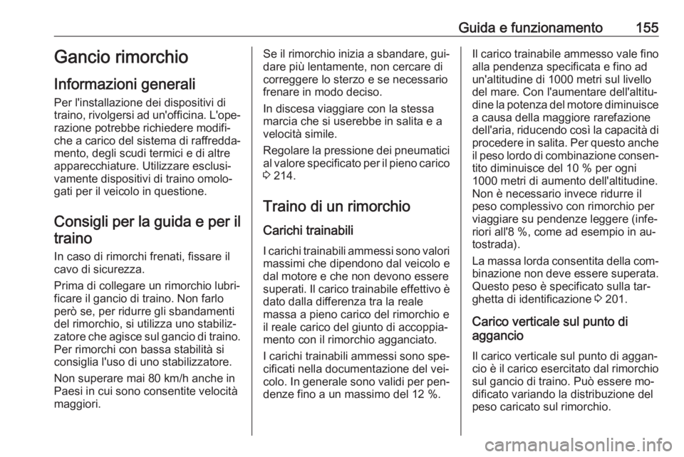 OPEL VIVARO B 2016.5 Manuale di uso e manutenzione (in Italian) Guida e funzionamento155Gancio rimorchio
Informazioni generali
Per l'installazione dei dispositivi di
traino, rivolgersi ad un'officina. L'ope‐
razione potrebbe richiedere modifi‐
che OPEL VIVARO B 2016.5 Manuale di uso e manutenzione (in Italian) Guida e funzionamento155Gancio rimorchio
Informazioni generali
Per l'installazione dei dispositivi di
traino, rivolgersi ad un'officina. L'ope‐
razione potrebbe richiedere modifi‐
che