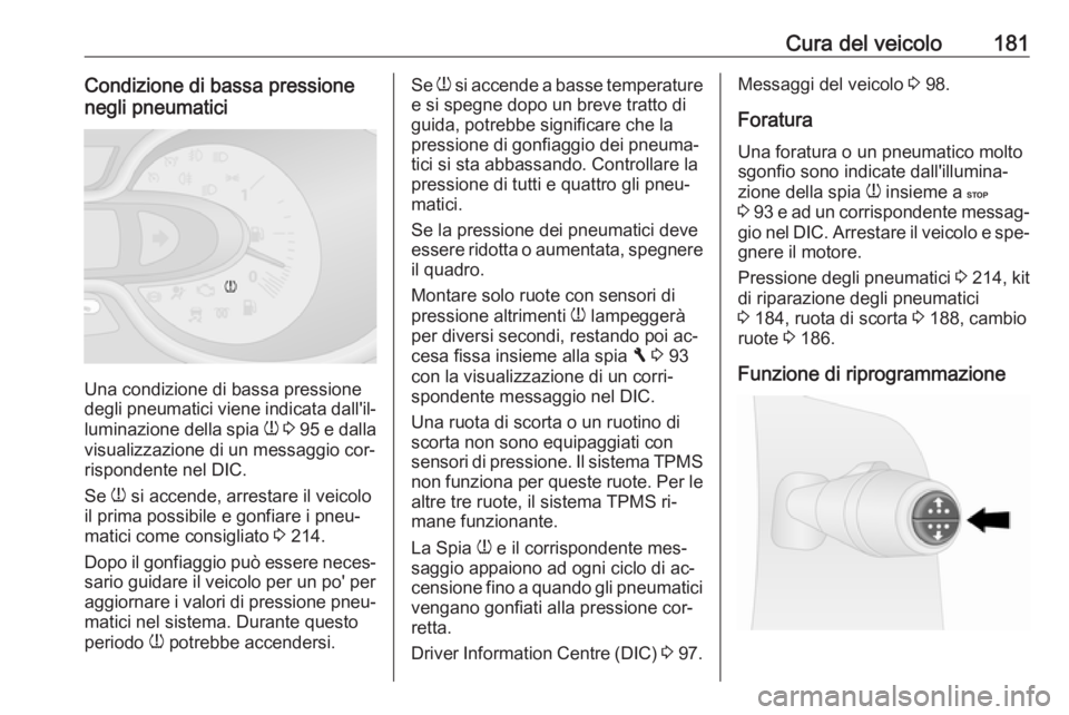 OPEL VIVARO B 2016.5  Manuale di uso e manutenzione (in Italian) Cura del veicolo181Condizione di bassa pressione
negli pneumatici
Una condizione di bassa pressione
degli pneumatici viene indicata dall'il‐
luminazione della spia  w 3  95  e dalla
visualizzazi
