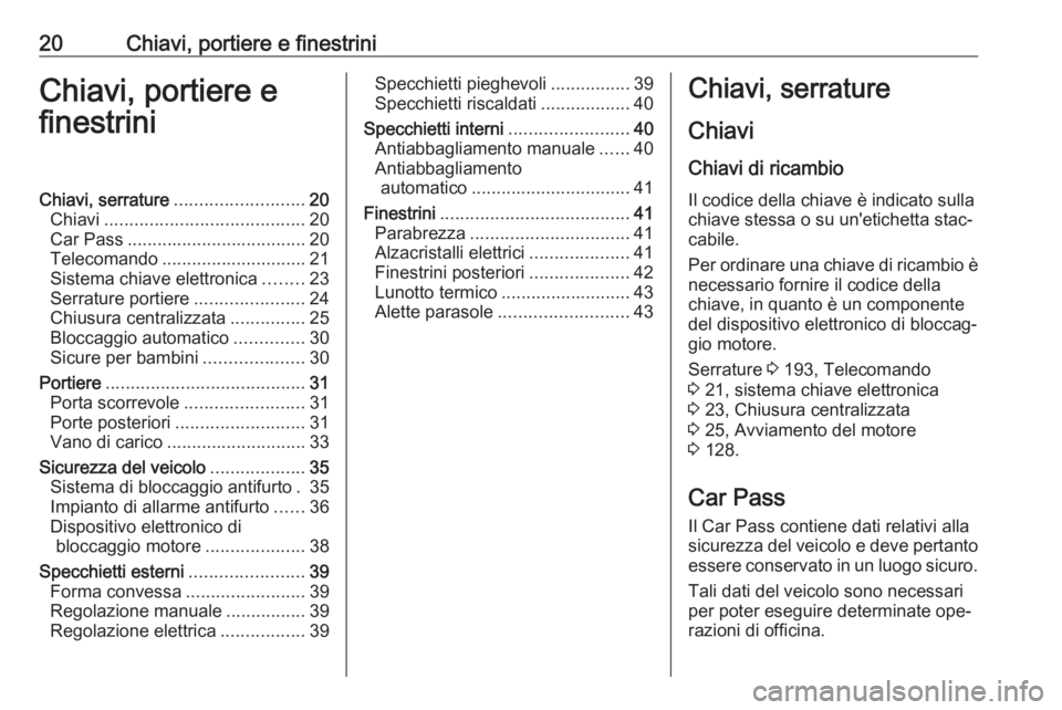 OPEL VIVARO B 2016.5 Manuale di uso e manutenzione (in Italian) 20Chiavi, portiere e finestriniChiavi, portiere e
finestriniChiavi, serrature .......................... 20
Chiavi ........................................ 20
Car Pass ................................ OPEL VIVARO B 2016.5 Manuale di uso e manutenzione (in Italian) 20Chiavi, portiere e finestriniChiavi, portiere e
finestriniChiavi, serrature .......................... 20
Chiavi ........................................ 20
Car Pass ................................