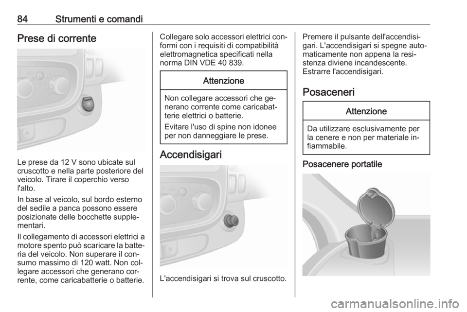 OPEL VIVARO B 2016.5 Manuale di uso e manutenzione (in Italian) 84Strumenti e comandiPrese di corrente
Le prese da 12 V sono ubicate sul
cruscotto e nella parte posteriore del
veicolo. Tirare il coperchio verso
l'alto.
In base al veicolo, sul bordo esterno del OPEL VIVARO B 2016.5 Manuale di uso e manutenzione (in Italian) 84Strumenti e comandiPrese di corrente
Le prese da 12 V sono ubicate sul
cruscotto e nella parte posteriore del
veicolo. Tirare il coperchio verso
l'alto.
In base al veicolo, sul bordo esterno del
