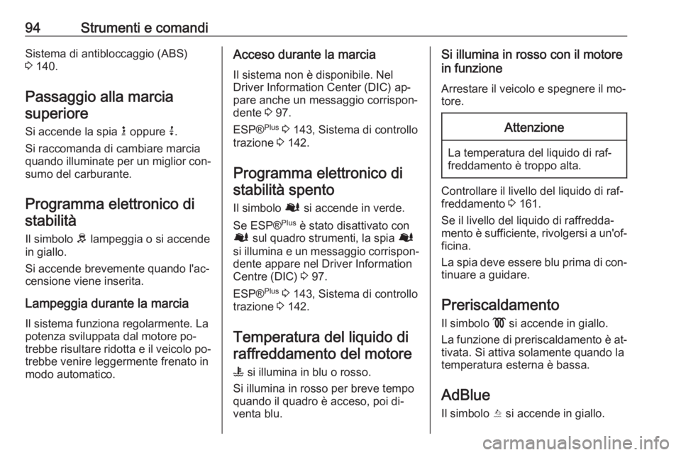 OPEL VIVARO B 2016.5 Manuale di uso e manutenzione (in Italian) 94Strumenti e comandiSistema di antibloccaggio (ABS)
3 140.
Passaggio alla marcia superiore
Si accende la spia k oppure j.
Si raccomanda di cambiare marcia quando illuminate per un miglior con‐
s OPEL VIVARO B 2016.5 Manuale di uso e manutenzione (in Italian) 94Strumenti e comandiSistema di antibloccaggio (ABS)
3 140.
Passaggio alla marcia superiore
Si accende la spia k oppure j.
Si raccomanda di cambiare marcia quando illuminate per un miglior con‐
s
