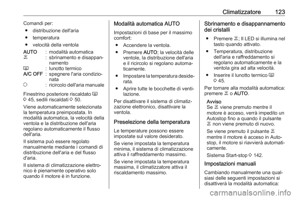 OPEL VIVARO B 2017.5 Manuale di uso e manutenzione (in Italian) Climatizzatore123Comandi per:● distribuzione dell'aria
● temperatura
● velocità della ventolaAUTO:modalità automaticaÊ:sbrinamento e disappan‐
namentoÜ:lunotto termicoA/C OFF:spegnere OPEL VIVARO B 2017.5 Manuale di uso e manutenzione (in Italian) Climatizzatore123Comandi per:● distribuzione dell'aria
● temperatura
● velocità della ventolaAUTO:modalità automaticaÊ:sbrinamento e disappan‐
namentoÜ:lunotto termicoA/C OFF:spegnere